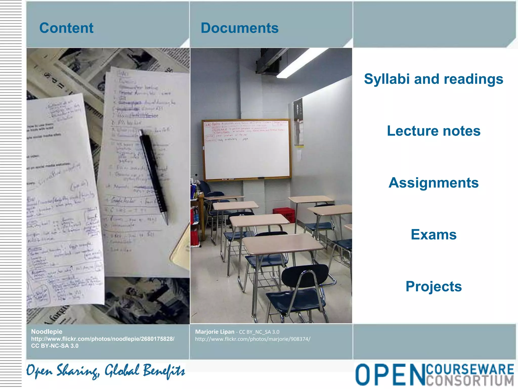 DocumentsContentSyllabi and readingsLecture notesAssignmentsExamsProjectsNoodlepiehttp://www.flickr.com/photos/noodlepie/2680175828/CC BY-NC-SA 3.0Marjorie Lipan - CC BY_NC_SA 3.0http://www.flickr.com/photos/marjorie/908374/