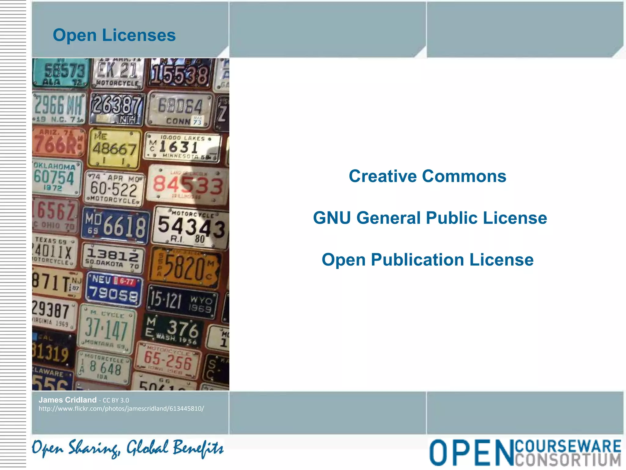 Open LicensesCreative Commons GNU General Public LicenseOpen Publication License James Cridland - CC BY 3.0http://www.flickr.com/photos/jamescridland/613445810/