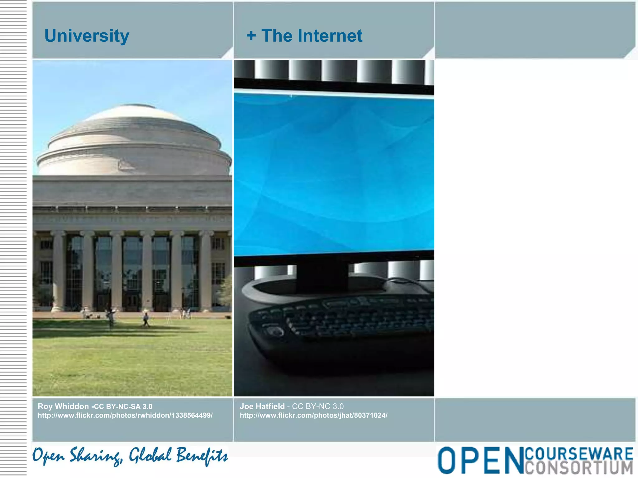 University+ The InternetJoe Hatfield - CC BY-NC 3.0http://www.flickr.com/photos/jhat/80371024/Roy Whiddon -CC BY-NC-SA 3.0http://www.flickr.com/photos/rwhiddon/1338564499/
