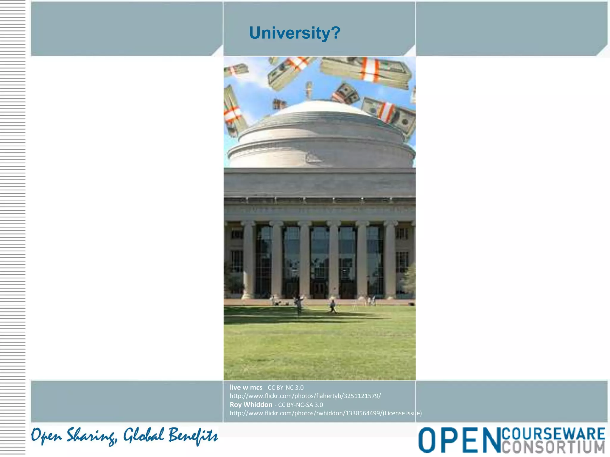 University?live w mcs - CC BY-NC 3.0http://www.flickr.com/photos/flahertyb/3251121579/Roy Whiddon - CC BY-NC-SA 3.0http://www.flickr.com/photos/rwhiddon/1338564499/(License issue)