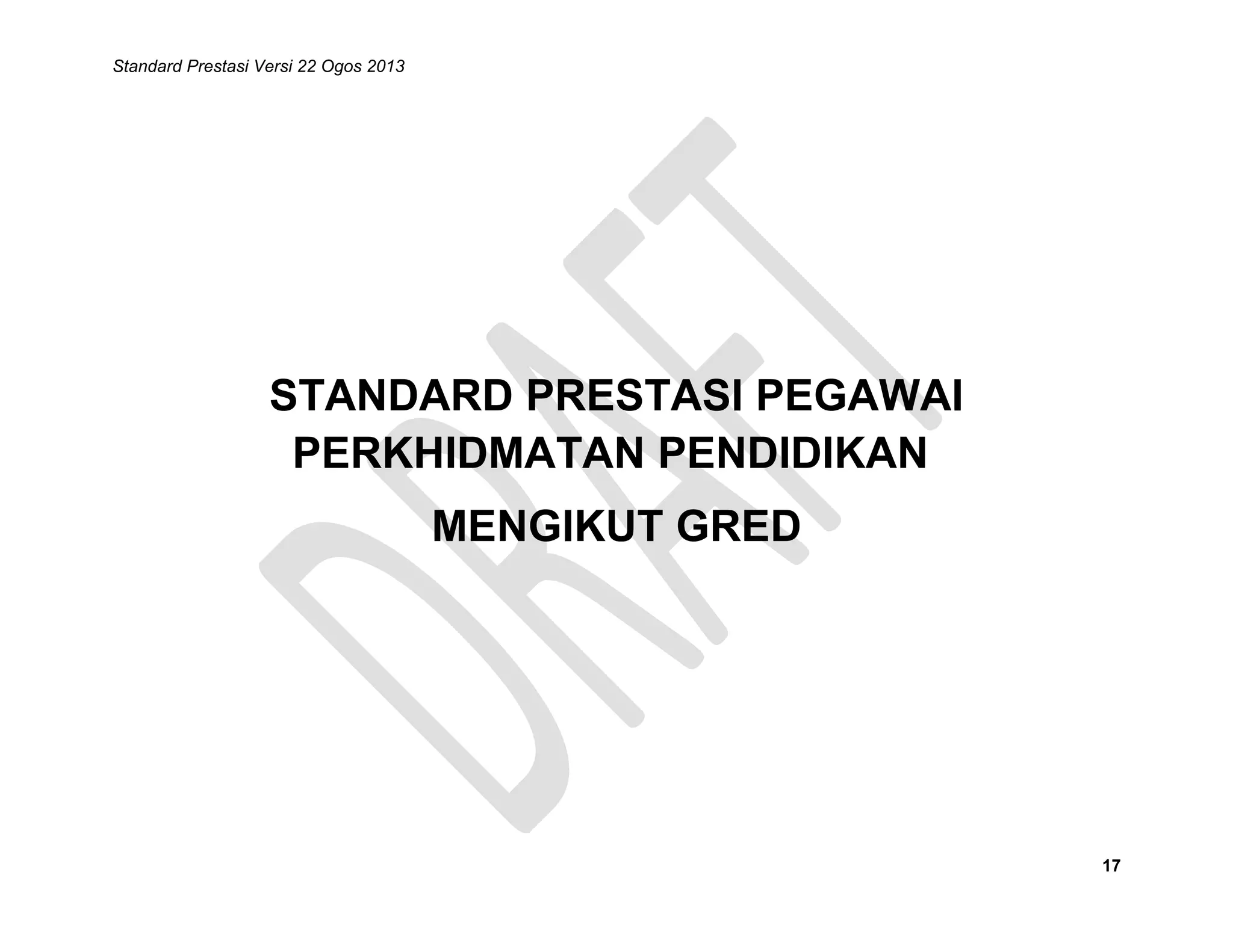 Standard Prestasi Versi 22 Ogos 2013

STANDARD PRESTASI PEGAWAI
PERKHIDMATAN PENDIDIKAN
MENGIKUT GRED

17

 