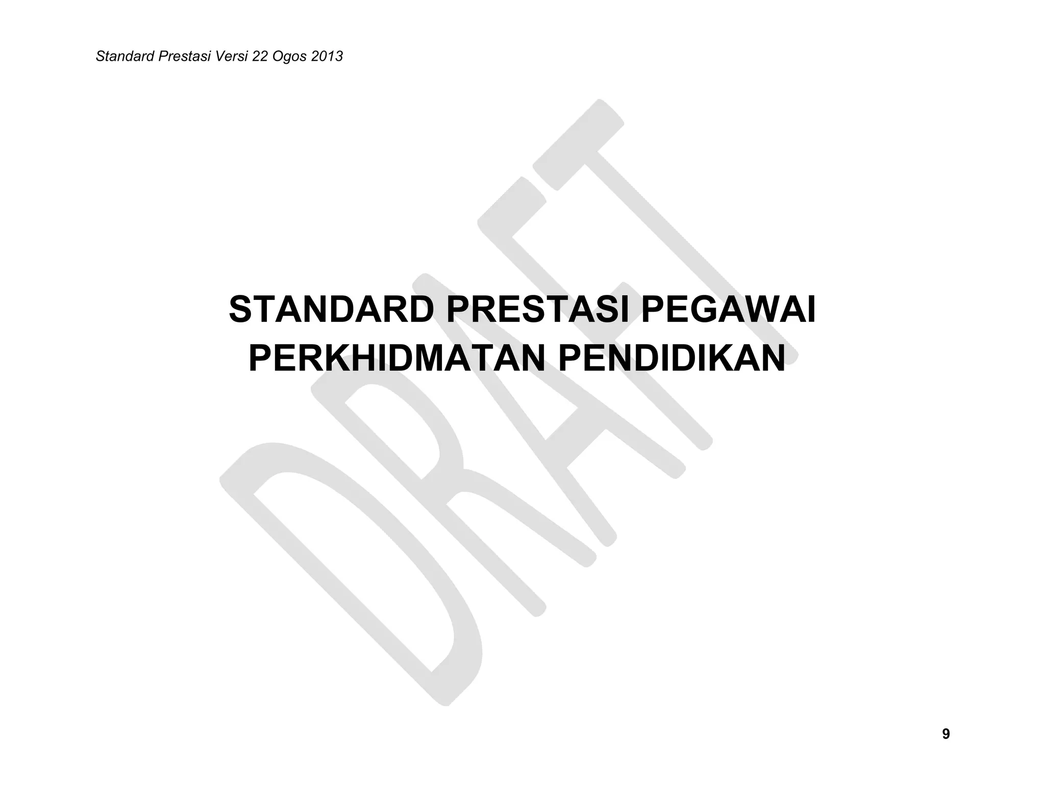 Standard Prestasi Versi 22 Ogos 2013

STANDARD PRESTASI PEGAWAI
PERKHIDMATAN PENDIDIKAN

9

 