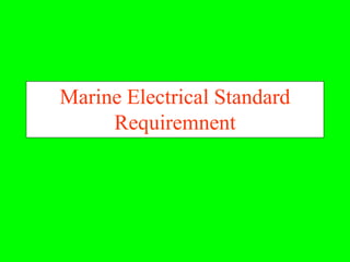 Marine Electrical Standard
     Requiremnent
 