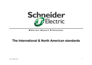 1
 Merlin Gerin  Square D  Telemecanique
The International & North American standards
MOE - Presentation 8th Oct
 