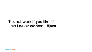 airhacks.live
"It's not work if you like it"
…so I never worked. #java
airhacks.live
 
