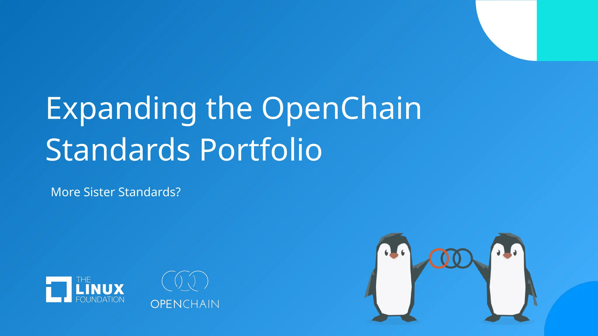 Expanding the OpenChain
Standards Portfolio
More Sister Standards?
 