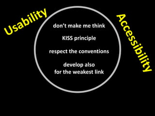 don’t make me think

     KISS principle

respect the conventions

      develop also
  for the weakest link
 