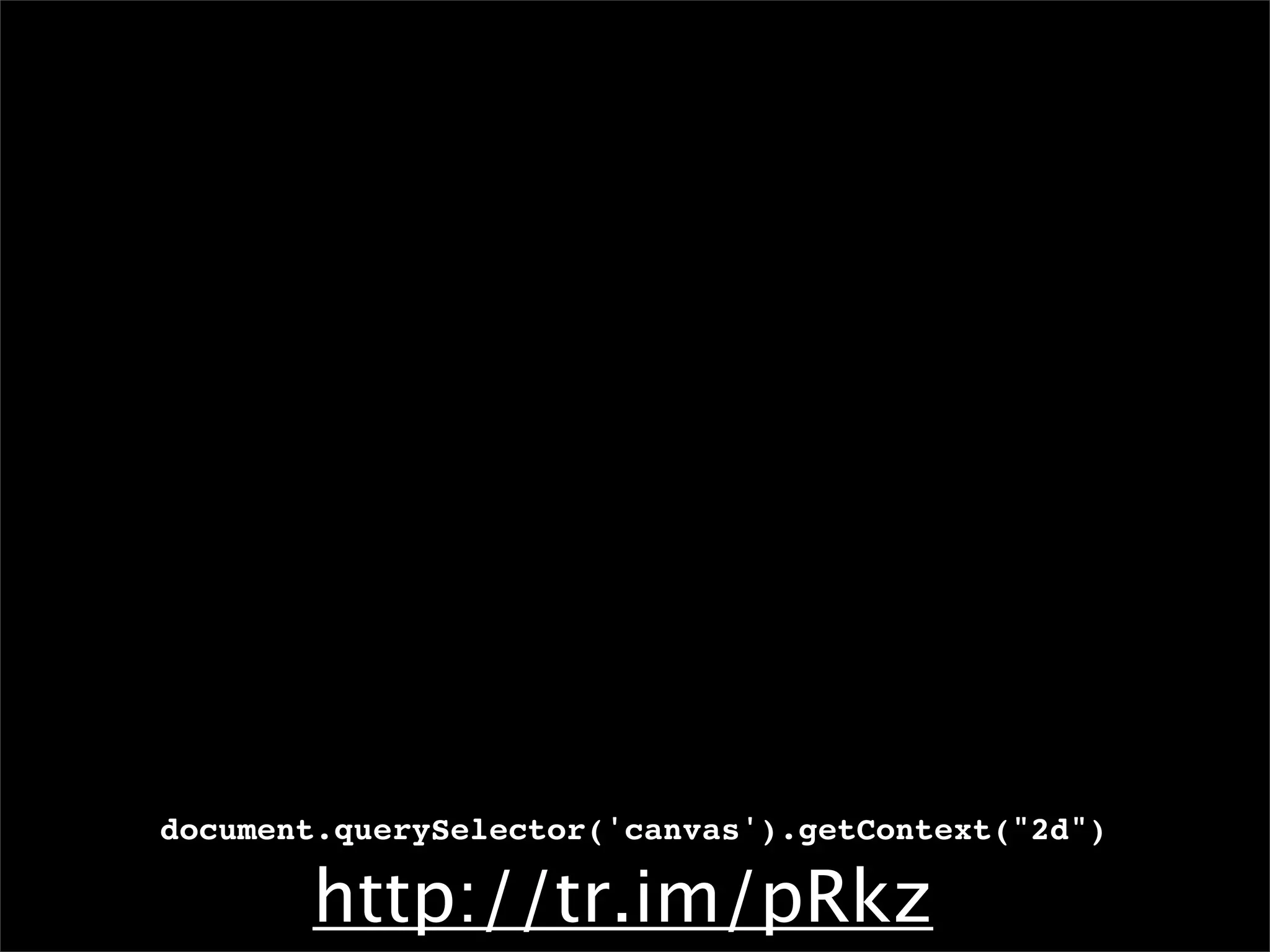 document.querySelector('canvas').getContext("2d")

       http://tr.im/pRkz
 