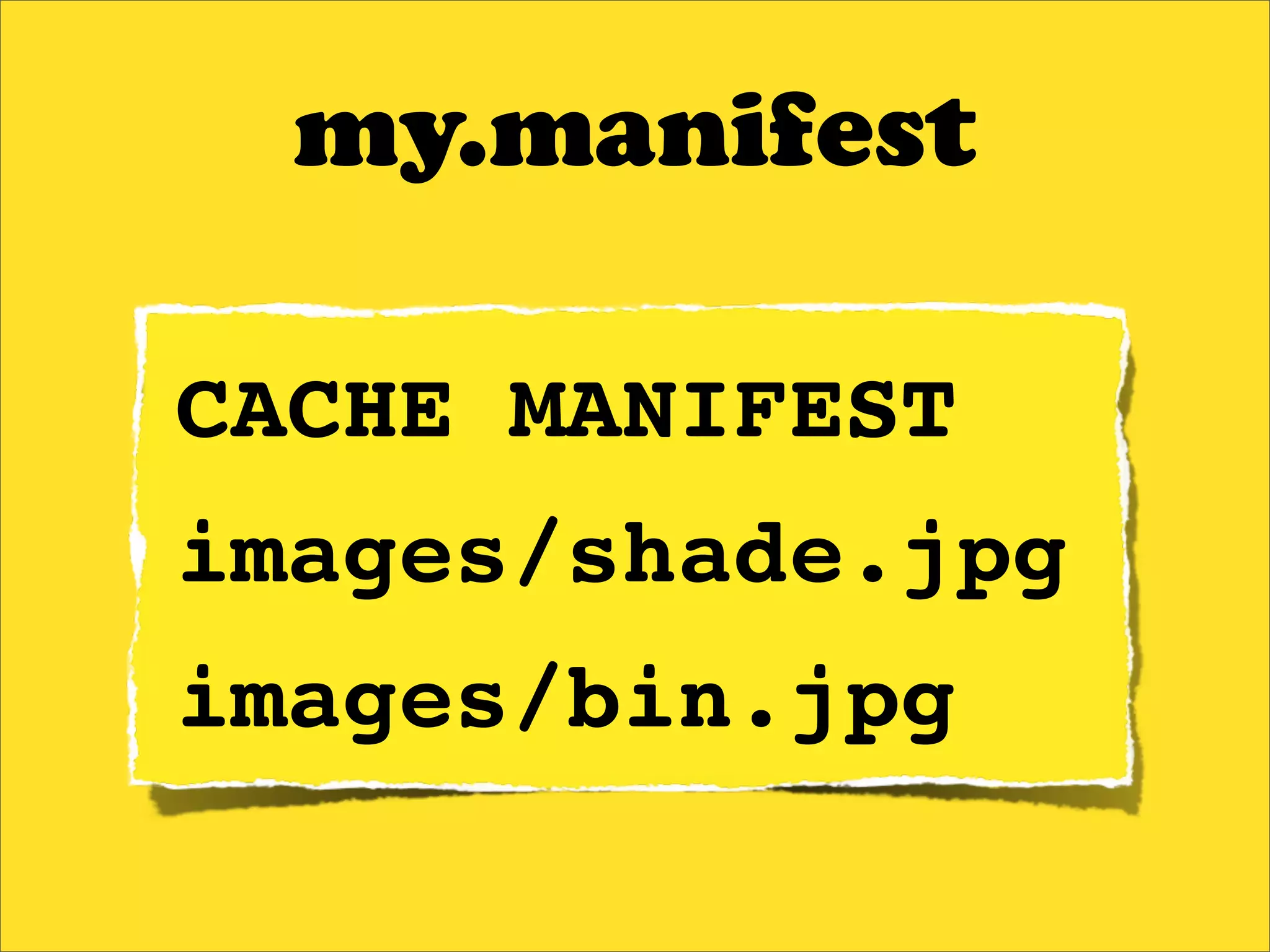 my.manifest

CACHE MANIFEST
images/shade.jpg
images/bin.jpg
 