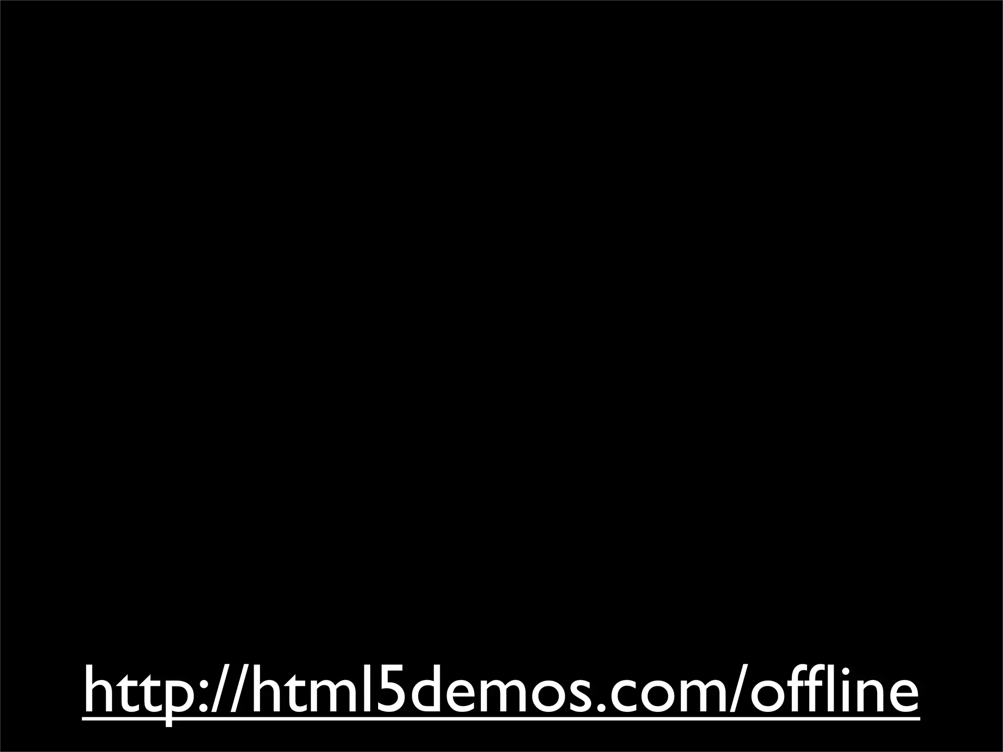 http://html5demos.com/ofﬂine
 