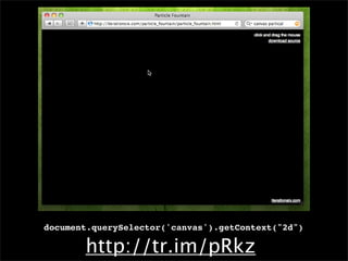 document.querySelector('canvas').getContext("2d")

       http://tr.im/pRkz
 