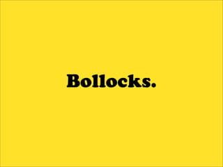 Bollocks.
 