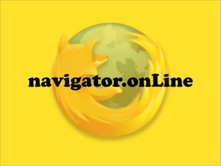 navigator.onLine
 