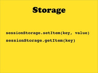 Storage

sessionStorage.setItem(key, value)
sessionStorage.getItem(key)
 