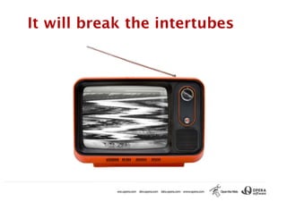 It will break the intertubes
 