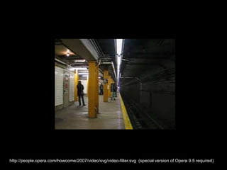 http://people.opera.com/howcome/2007/video/svg/video-filter.svg  (special version of Opera 9.5 required)