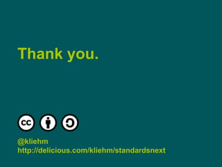 Thank you.@kliehmhttp://delicious.com/kliehm/standardsnext