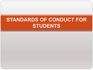 STANDARDS OF CONDUCT FOR
STUDENTS
 