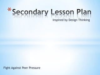 Secondary Lesson Plan Inspired by Design Thinking Fight Against Peer Pressure 