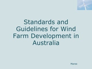 Standards and Guidelines for Wind Farm Development in Australia Maree 