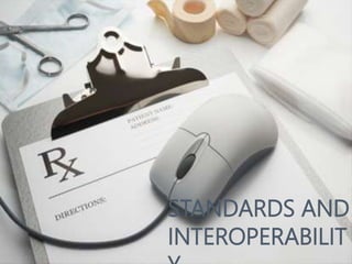 STANDARDS AND 
INTEROPERABILIT 
Y 
 