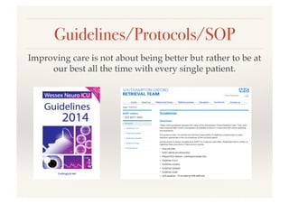 Guidelines/Protocols/SOP!
Improving care is not about being better but rather to be at
our best all the time with every single patient.!
 