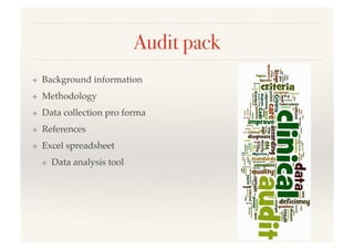 Audit pack!
❖  Background information!
❖  Methodology!
❖  Data collection pro forma!
❖  References!
❖  Excel spreadsheet!
❖  Data analysis tool!
 