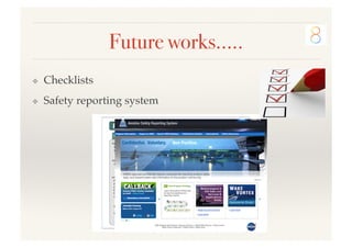 Future works…..!
❖  Checklists!
❖  Safety reporting system!
 