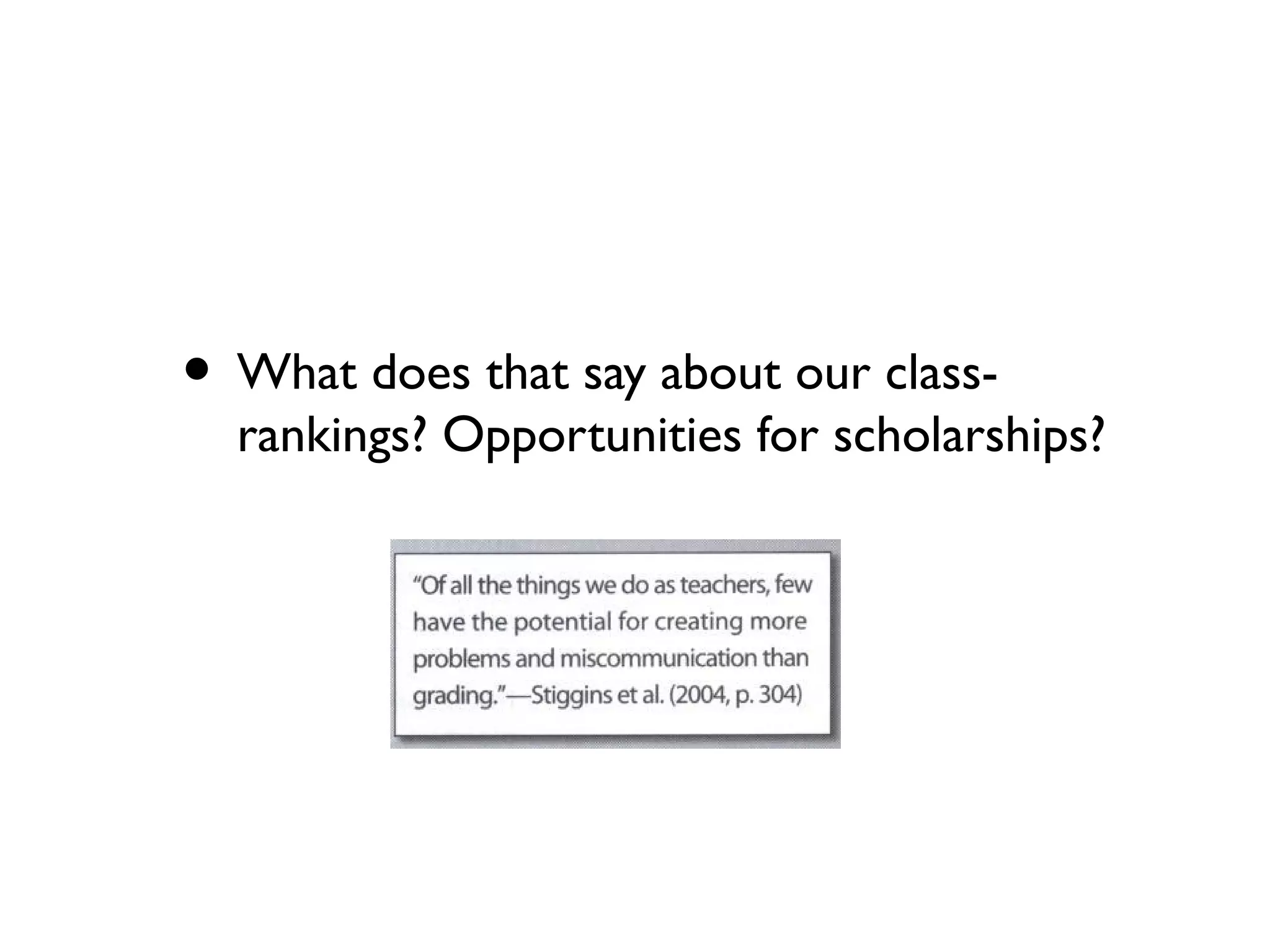 • What does that say about our class-
rankings? Opportunities for scholarships?
 