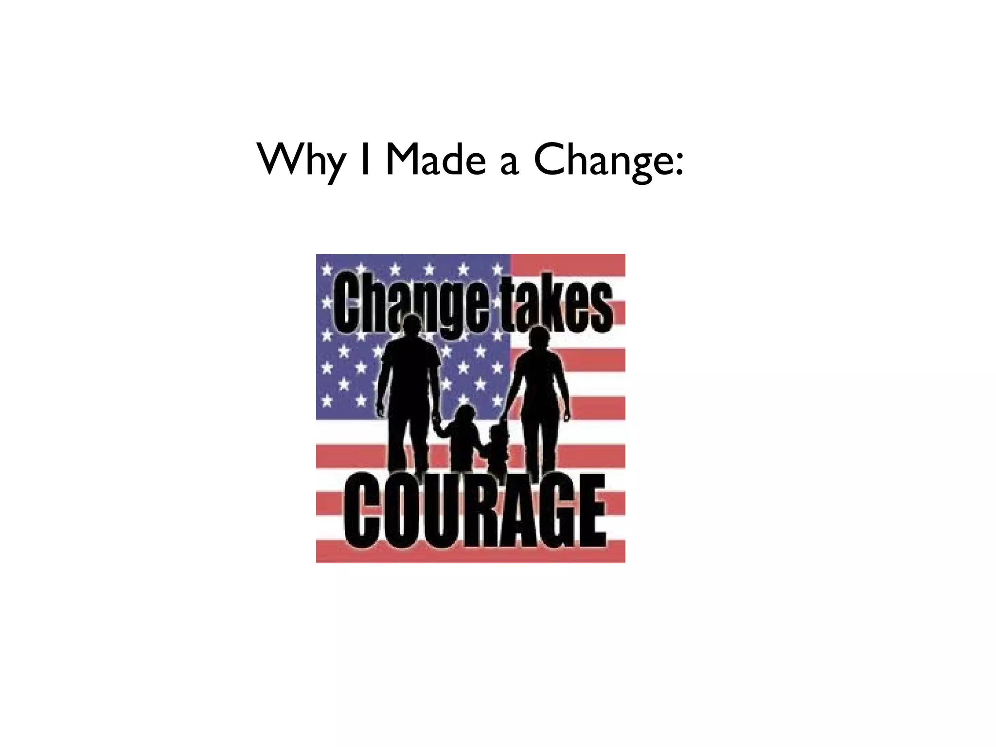 Why I Made a Change:
 