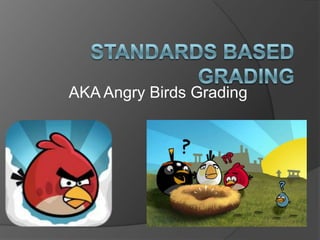 AKA Angry Birds Grading
 