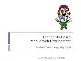 Standards-BasedMobile Web Development Portland Code Camp, May 2010 5/22/2010 1 LearnTheMobileWeb.com 