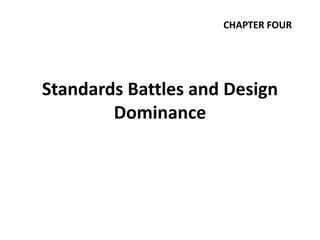 Standards Battles and Design
Dominance
CHAPTER FOUR
 