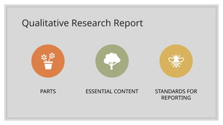 Qualitative Research Report
PARTS ESSENTIAL CONTENT STANDARDS FOR
REPORTING
 