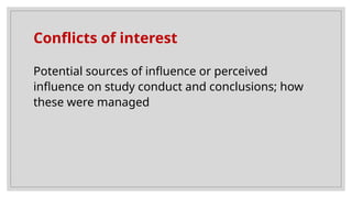 Conflicts of interest
Potential sources of influence or perceived
influence on study conduct and conclusions; how
these were managed
 
