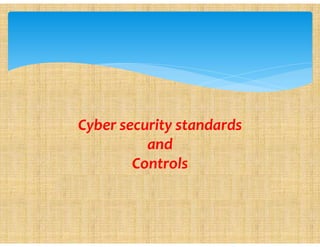 by Erlan Bakiev, Ph.D.
Cyber security standards
and
Controls
 