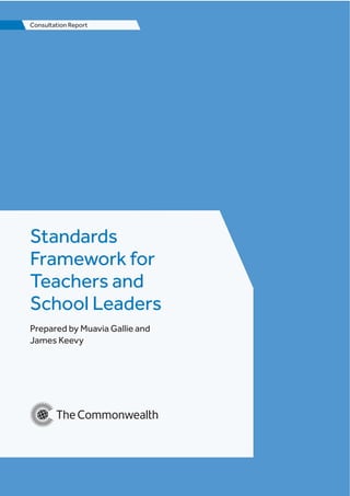 Consultation Report
Standards
Framework for
Teachers and
School Leaders
Prepared by Muavia Gallie and
James Keevy
 