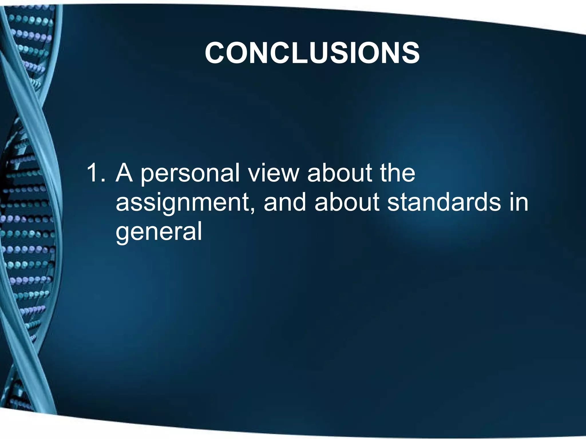 CONCLUSIONS A personal view about the assignment, and about standards in general 