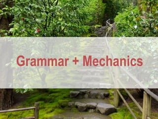 Grammar + Mechanics
 