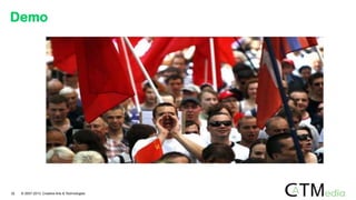 Demo
32 © 2007-2013 Creative Arts & Technologies
 