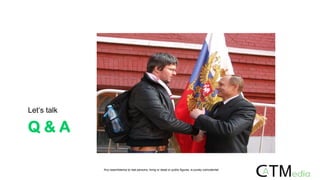 Q & A
Let„s talk
Any resemblance to real persons, living or dead or public figures, is purely coincidental.
 