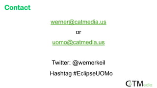Contact
werner@catmedia.us
or
uomo@catmedia.us
Twitter: @wernerkeil
Hashtag #EclipseUOMo
 