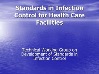 Standards in Infection
Control for Health Care
Facilities
Technical Working Group on
Development of Standards in
Infection Control
 
