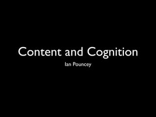 Content and Cognition
        Ian Pouncey
 