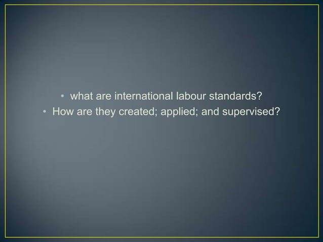 Standards of international labour | PPTX | Business | Business and Finance