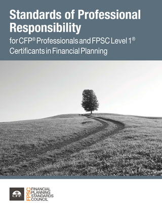 Standards of Professional
Responsibility
forCFP®
ProfessionalsandFPSCLevel1®
CertificantsinFinancialPlanning
 