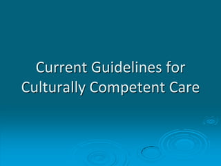 Current Guidelines for
Culturally Competent Care
 