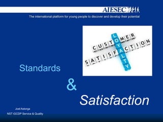 Standards
&
Satisfaction
NST iGCDP Service & Quality
Joel Astorga
 
