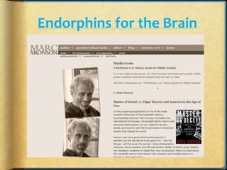 Endorphins for the Brain
 