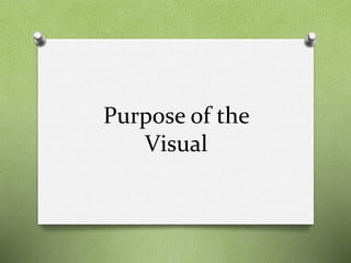 Purpose of the
Visual
 